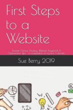 First Steps to a Website: Domain Choice, Hosting, Website, Keywords & Optimization Tips - A Compilation of My First 3 Ebooks.