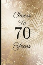 Cheers to 70 Years: A Beautiful 70th Birthday Gift and Keepsake to Write Down Special Moments