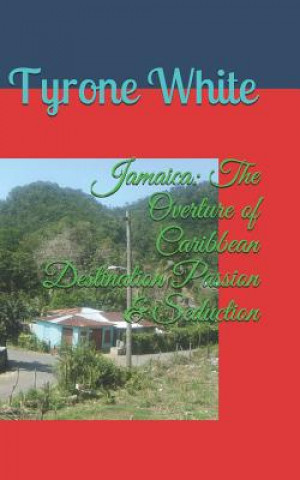 Jamaica: The Overture of Caribbean Destination Passion & Seduction