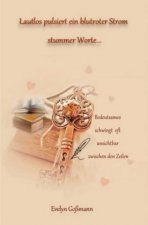 Lautlos pulsiert ein blutroter Strom stummer Worte