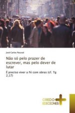 Nao so pelo prazer de escrever, mas pelo dever de lutar