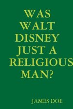 Was Walt Disney Just a Religious Man?