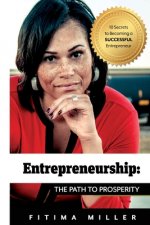 Entrepreneurship The Path to Prosperity: 10 Secrets to becoming a successful entrepreneur