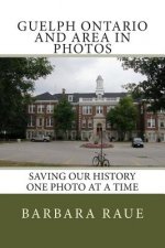 Guelph Ontario and Area in Photos: Saving Our History One Photo at a Time