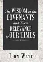 Wisdom of the Covenants and Their Relevance to Our Times