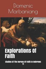 Explorations of Faith: Studies of the Heroes of Faith in Hebrews 11