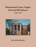 Westmoreland County, Virginia Deed and Will Abstracts, 1745-1747