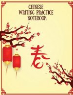 Chinese Writing Practice Notebook: Practice Writing Chinese Characters! Tian Zi Ge Paper Workbook │Learn How to Write Chinese Calligraphy Pinyin