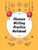 Chinese Writing Practice Notebook: Practice Writing Chinese Characters! Tian Zi Ge Paper Workbook │Learn How to Write Chinese Calligraphy Pinyin