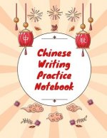 Chinese Writing Practice Notebook: Practice Writing Chinese Characters! Tian Zi Ge Paper Workbook │Learn How to Write Chinese Calligraphy Pinyin