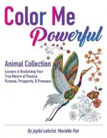 Color Me Powerful Animal Collection: Lessons in Reclaiming Your True Nature of Passion, Purpose, Prosperity, & Presence