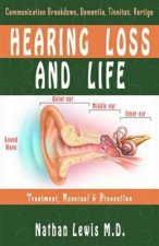Hearing Loss and Life: Parental Guide on Communication Breakdown, Dementia, Tinnitus and Vertigo.......