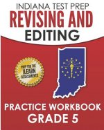 Indiana Test Prep Revising and Editing Practice Workbook Grade 5: Practice for the iLearn English Language Arts Assessments