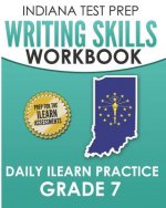 Indiana Test Prep Writing Skills Workbook Daily iLearn Practice Grade 7: Preparation for the iLearn English Language Arts Assessments