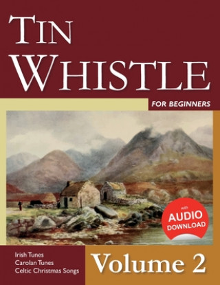 Tin Whistle for Beginners - Volume 2: Irish Tunes, Carolan Tunes, Celtic Christmas Songs