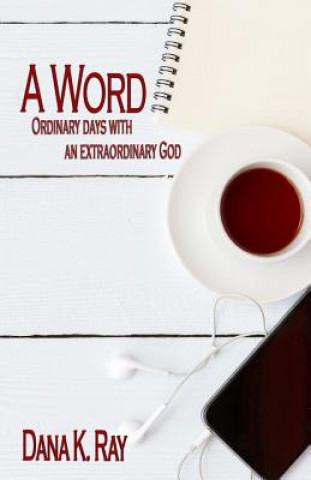 A Word: Ordinary Days with an Extraordinary God