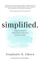Simplified.: A Real-Life Guide to Organizing Your Space and Saving Your Sanity