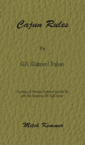 Cajun Rules by Gaboon Trahan: Courtesy of Norman Kemmer and his life with the American Pit Bull Terrier