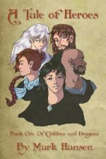 A Tale of Heroes - Book 1: Of Children and Dragons: An Adventure in the Hero's Tale World of Wynne