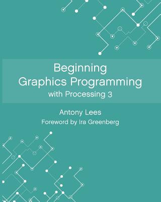 Beginning Graphics Programming with Processing 3