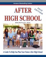 After High School - 2019 Edition: A Guide to Help You Plan Your Future After High School