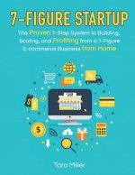 7-Figure Startup: The Proven 7-Step System to Building, Scaling, and Profiting from a 7-Figure E-Commerce Business from Home