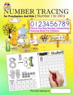 Number Tracing Book for Preschoolers and Kids Ages 3-5 Number 1 to 100: The Best Number Handwriting Exercise Book for Children