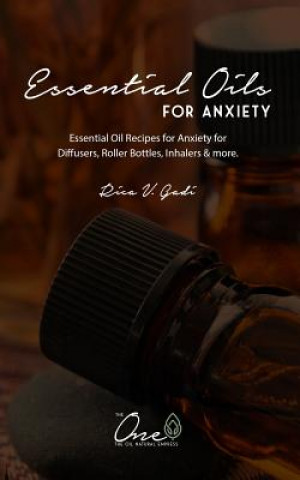 Essential Oils for Anxiety: Essential Oil Recipes for Anxiety for Diffusers, Roller Bottles, Inhalers & More.