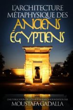 L'architecture metaphysique des anciens Egyptiens