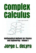 Complex Calculus: Mathematical Methods for Physics and Engineering - Volume 1