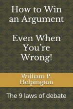 How to Win an Argument (Even When You're Wrong): The 9 Laws of Debate
