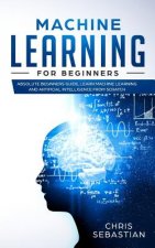 Machine Learning for Beginners: Absolute Beginners Guide, Learn Machine Learning and Artificial Intelligence from Scratch