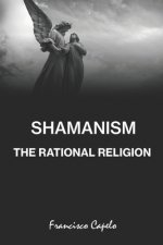 The Rational Religion: Judaism - Christianity - Islam - Shamanism