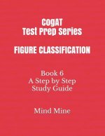 Cogat Test Prep Series Figure Classification: Book 6 a Step by Step Study Guide