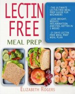 Lectin Free Meal Prep: The Ultimate Lectin Free Meal Prep Guide for Beginners Lose Weight, Reduce Inflammation and Feel Better in 3 Weeks, 21