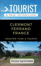 Greater Than a Tourist- Clermont Ferrand France: 50 Travel Tips from a Local