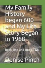 My Family History Began 600 and My Life Story Began in 1968: Book One and Book Two