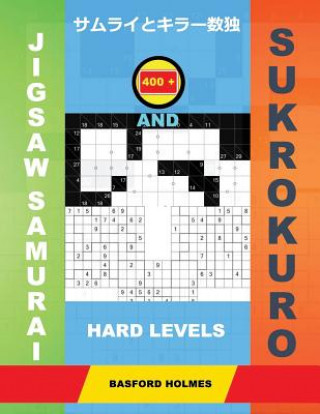 400 Jigsaw Samurai and Sukrokuro. Hard Levels.: Gattai-5 Sudoku and Sukrokuro 11x11+12x12 Puzzles. Holmes Presents a Collection of Complex Classic Sud
