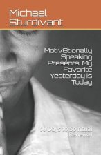 Motiv8tionally Speaking Presents: My Favorite Yesterday Is Today: 90 Days to Spiritual Renewal (Days 1-30)