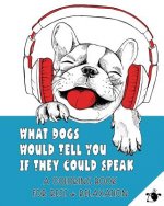 What Dogs Would Tell You If They Could Speak: A Coloring Book for Rest & Relaxation (Adult)