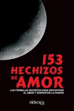 153 Hechizos de Amor: Las Fórmulas Secretas Para Encontrar El Amor Y Despertar La Pasión