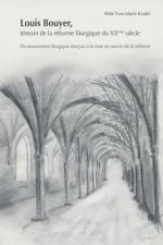 Louis Bouyer, Témoin de la Réforme Liturgique Du Xx?me Si?cle: Du Mouvement Liturgique Français ? La Mise En Oeuvre de la Réforme