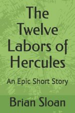 The Twelve Labors of Hercules: An Epic Short Story