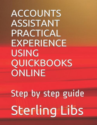 Accounts Assistant Practical Experience Using QuickBooks Online: Step by step guide
