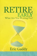 Retire Early - What Are You Waiting For?