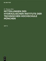 Mitteilungen Des Hydraulischen Instituts Der Technischen Hochschule Munchen