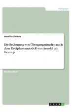 Die Bedeutung von Übergangsritualen nach dem Dreiphasenmodell von Arnold van Gennep