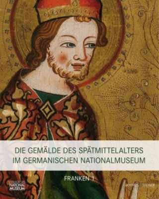 Die Gemälde des Spätmittelalters im Germanischen Nationalmuseum, Franken, 2 Tle.. Bd.1