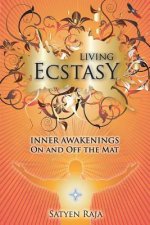 Living Ecstasy: Inner Awakenings on and Off the Mat