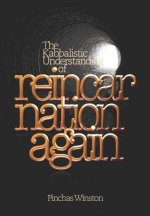 Reincarnation Again: The Kabbalistic Understanding of Reincarnation